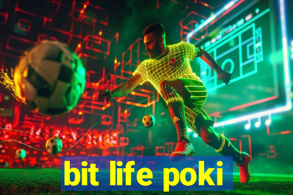 bit life poki